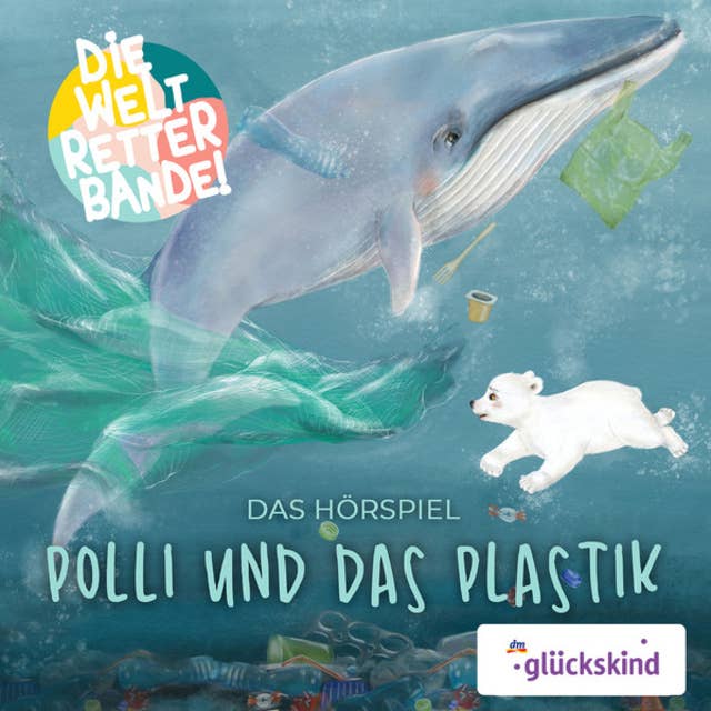 Die Weltretterbande - Polli und das Plastik (glückskind-Edition)