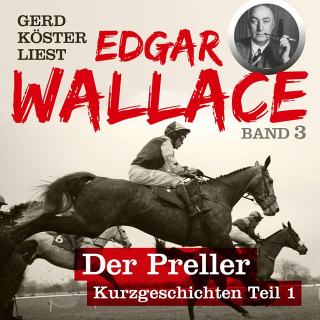 Der Preller - Gerd Köster liest Edgar Wallace - Kurzgeschichten Teil 1, Band 3