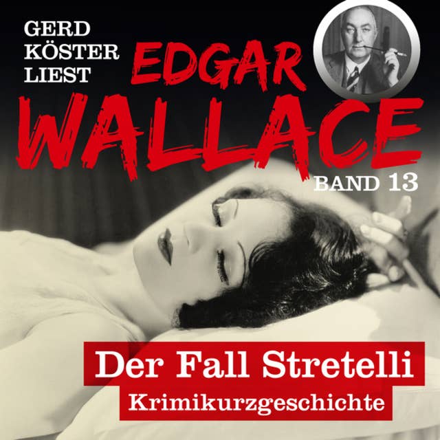 Der Fall Stretelli - Gerd Köster liest Edgar Wallace, Band 13