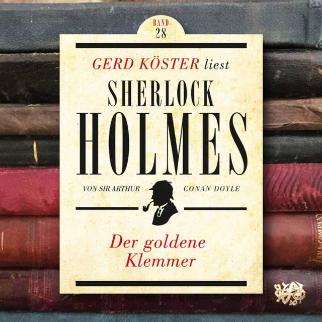 Der goldene Klemmer: Gerd Köster liest Sherlock Holmes