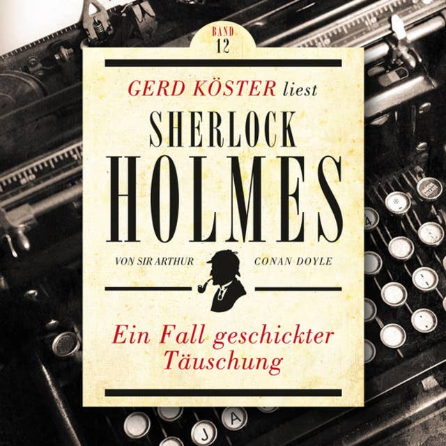 Ein Fall geschickter Täuschung - Gerd Köster liest Sherlock Holmes, Band 12