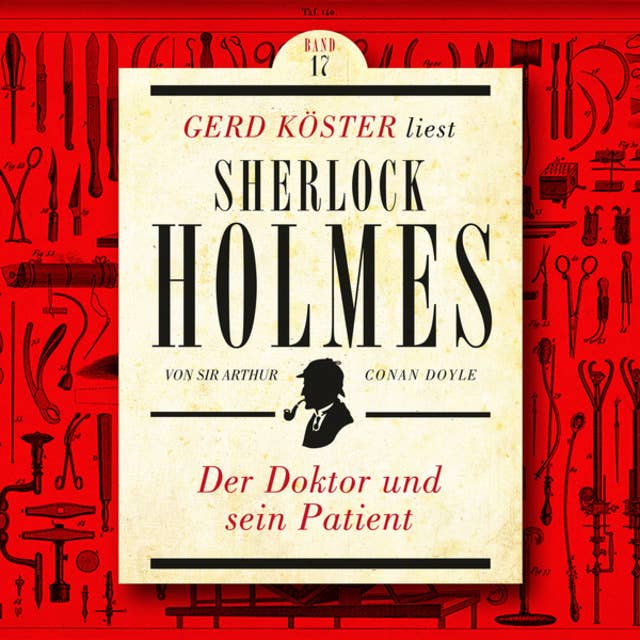 Der Doktor und sein Patient - Gerd Köster liest Sherlock Holmes, Band 17