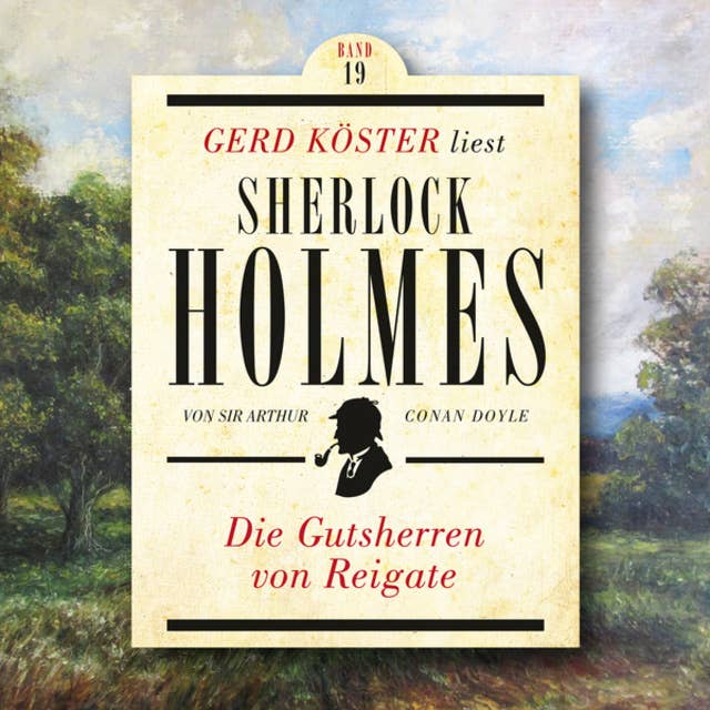 Die Gutsherren von Reigate - Gerd Köster liest Sherlock Holmes, Band 19