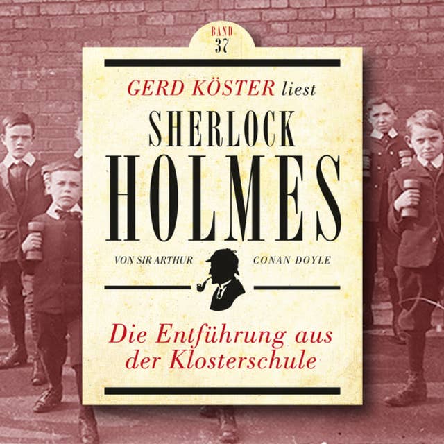 Die Entführung aus der Klosterschule: Gerd Köster liest Sherlock Holmes