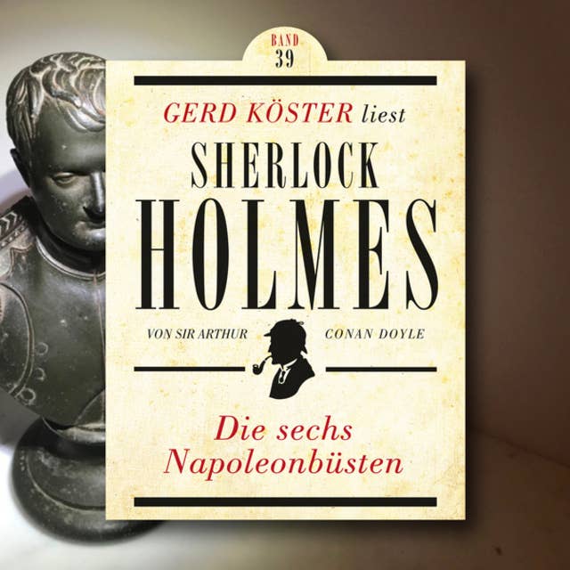 Die sechs Napoleonbüsten: Gerd Köster liest Sherlock Holmes
