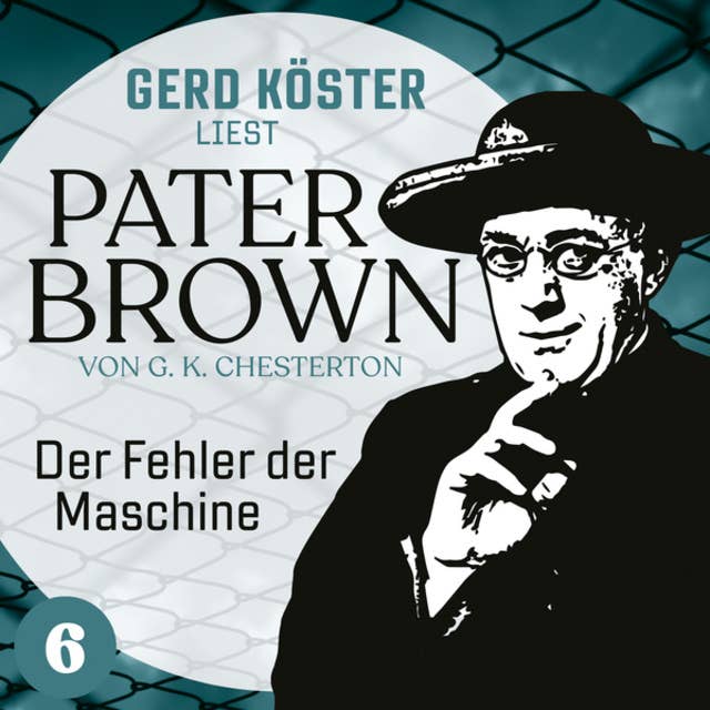 Der Fehler der Maschine: Gerd Köster liest Pater Brown