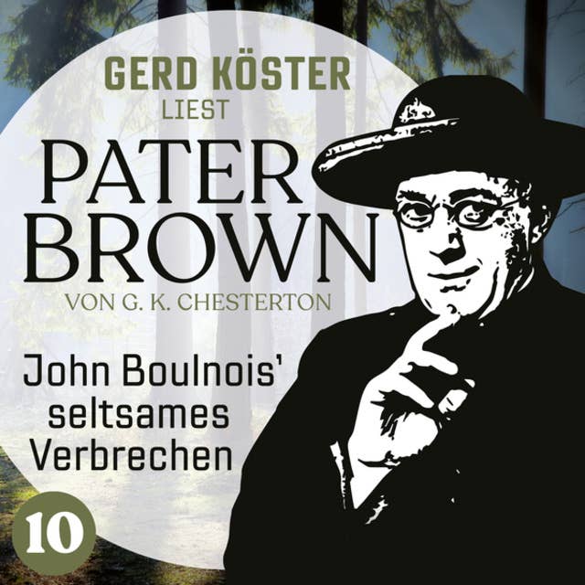 John Boulnois` seltsames Verbrechen: Gerd Köster liest Pater Brown