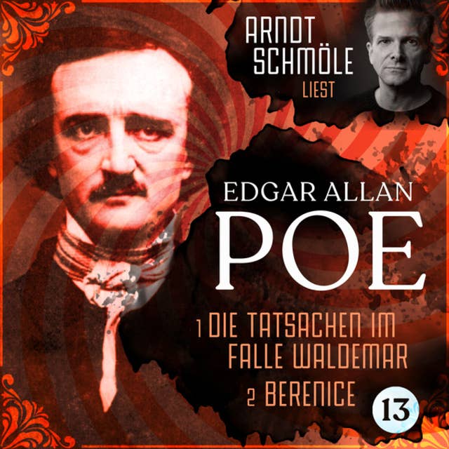 Die Tatsachen im Falle Waldemar / Berenice - Arndt Schmöle liest Edgar Allan Poe, Band 13 (Ungekürzt)