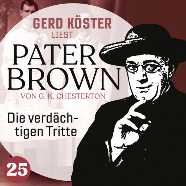 Die verdächtigen Tritte - Gerd Köster liest Pater Brown, Band 25 (Ungekürzt)