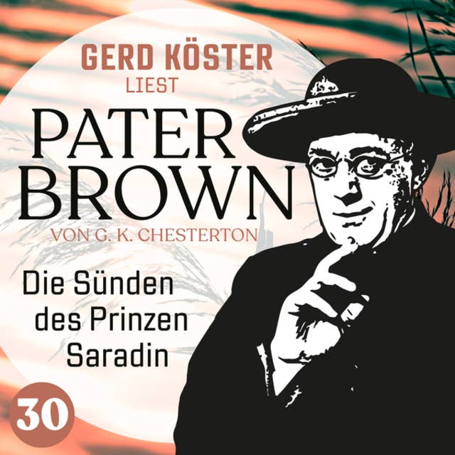 Die Sünden des Prinzen Saradin - Gerd Köster liest Pater Brown, Band 30 (Ungekürzt)