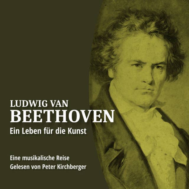 Ein Leben für die Kunst - Ludwig van Beethoven, Folge 1 (Ungekürzt)