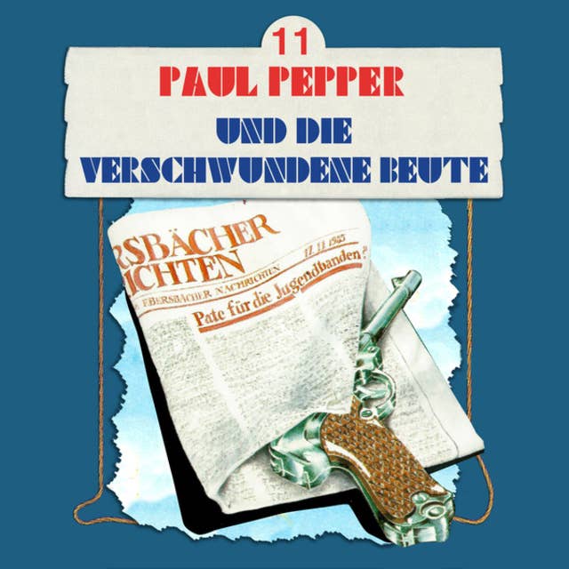 Cover for Paul Pepper - Folge 11: Paul Pepper und die verschwundene Beute