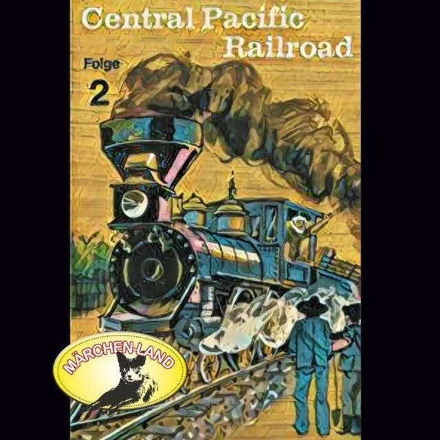 Abenteurer unserer Zeit: Central Pacific Railroad - Folge 2