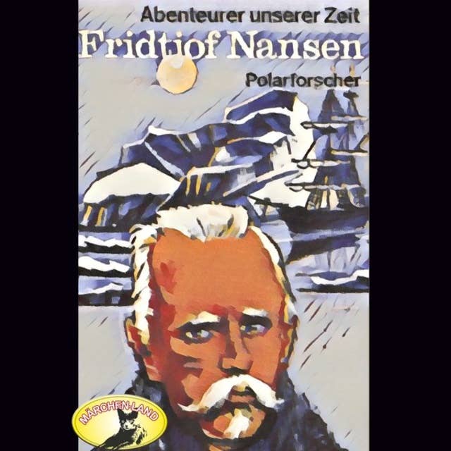 Abenteurer unserer Zeit: Fridtjof Nansen - Polarforscher