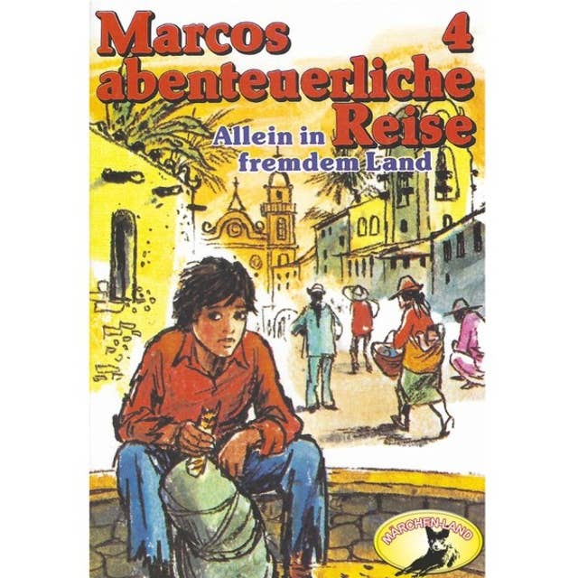 Marcos abenteuerliche Reise - Folge 4: Allein in fremdem Land