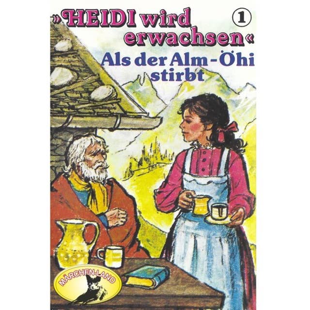 Heidi wird erwachsen - Folge 1: Als der Alm-Öhi stirbt