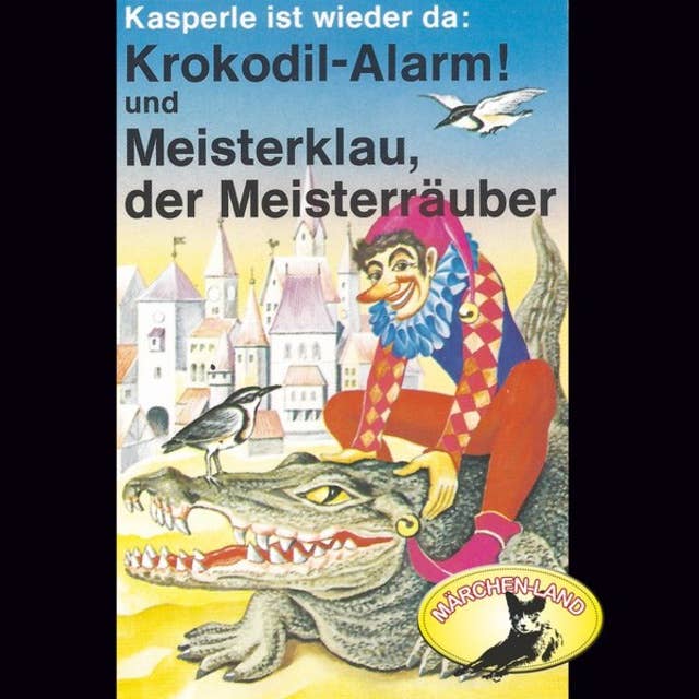 Kasperle ist wieder da - Folge 4: Krokodil-Alarm! und Meisterklau, der Meisterräuber