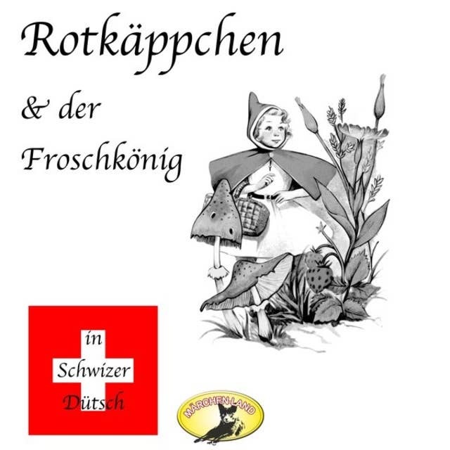 Märchen in Schwizer Dütsch: Rotkäppchen und Der Froschkönig