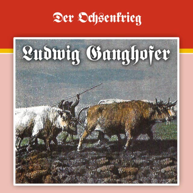 Ludwig Ganghofer - Folge 2: Der Ochsenkrieg