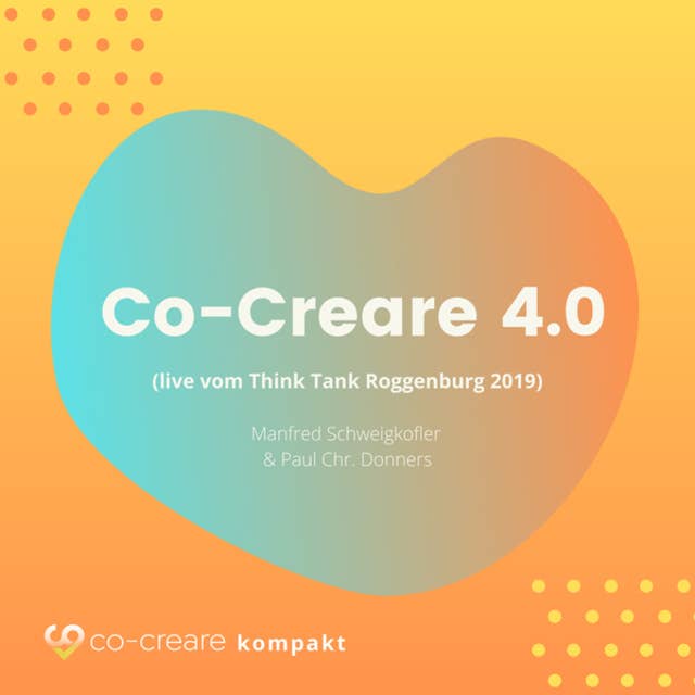 Co-Creare 4.0 (live vom Think Tank Roggenburg 2019)
