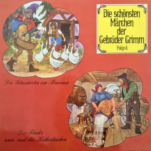 Die schönsten Märchen der Gebrüder Grimm, Folge 6: Die Gänsehirtin am Brunnen / Der Frieder und das Katherlieschen