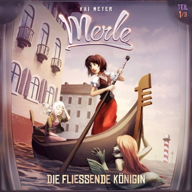 Cover for Kai Meyer, Merle, Folge 1: Die Fließende Königin