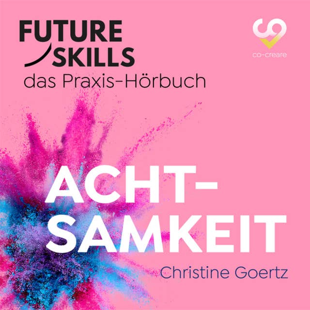 Achtsamkeit: Future Skills - Das Praxis-Hörbuch