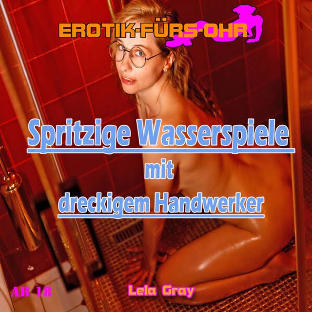 Erotik für's Ohr, Spritzige Wasserspiele mit dreckigem Handwerker