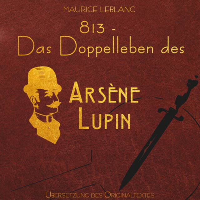 813 - Das Doppelleben des Arsène Lupin - Arsène Lupin (Ungekürzt)