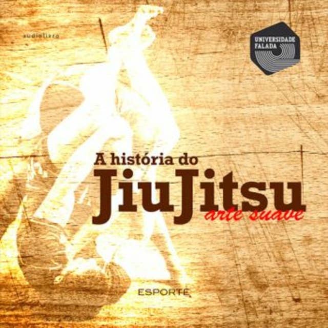 A História do Jiu- Jitsu - Arte suave