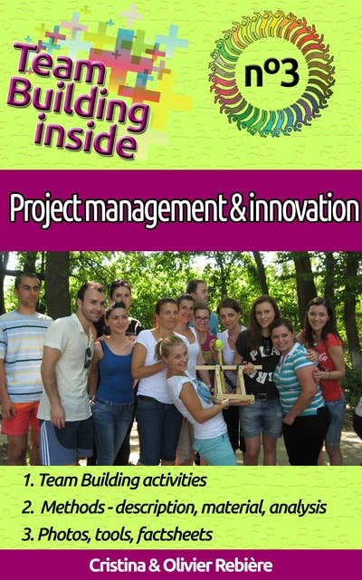 Team Building inside #3: project management & innovation (Create and Live the team spirit!): Create and Live the team spirit!