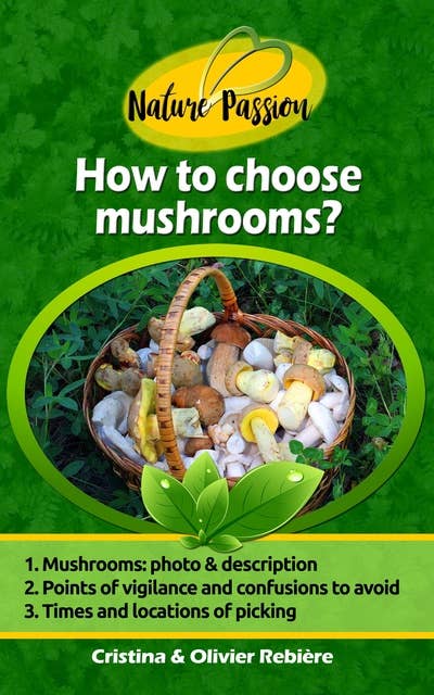 How to choose mushrooms?: Small and Handy Digital Guide to Easily Recognize Edible Mushrooms in the Woods!