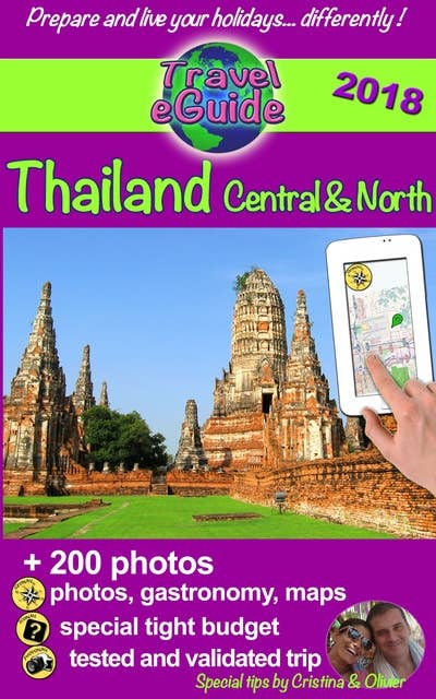 Thailand Central & North: Discover the northern and central parts of Thailand, the pearl of Asia, with 200 photos, tips and useful links!