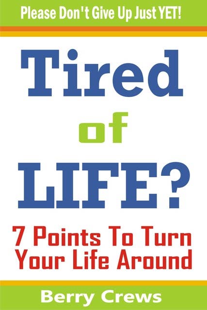 Tired of Life?: 7 Points To Turn Your Life Around