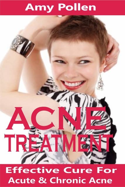 Acne Treatment: Effective Cure For Acute And Chronic Acne