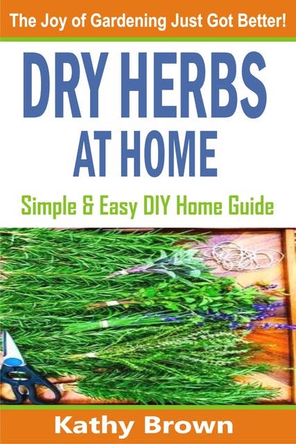 Dry Herbs At Home: Simple and Easy DIY Home Guide