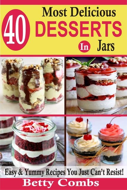 40 Most Delicious Desserts In Jars: Easy & Yummy Recipes You Just Can’t Resist