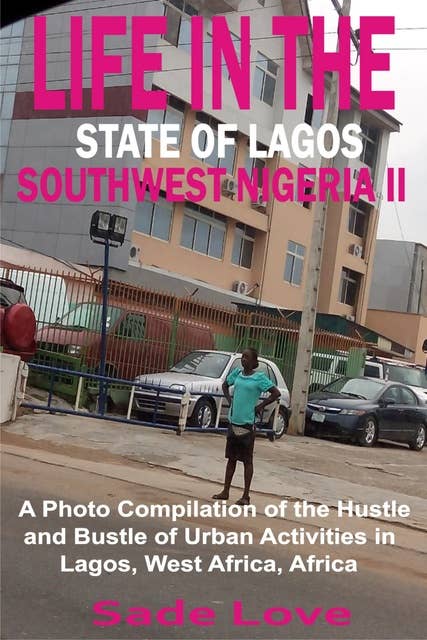Life in the State of Lagos, Southwest Nigeria II: A Photo Compilation of the Hustle and Bustle of Urban Activities in Lagos, West Africa, Africa