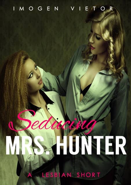 Seducing Mrs Hunter: A Lesbian Short