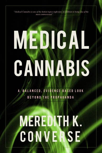 Medical Cannabis: A  Balanced, Evidence Based Look Beyond the Propaganda