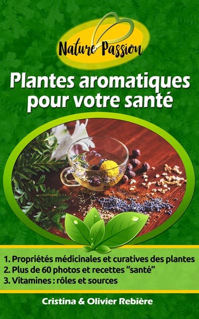 Plantes aromatiques pour votre santé: Petit guide digital des herbes aromatiques, graines et épices et leurs propriétés médicinales, recettes simples et gourmandes pour vous faire plaisir