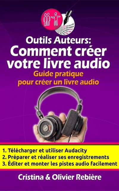 Outils Auteurs: Comment créer votre livre audio: Guide pratique pour créer un livre audio