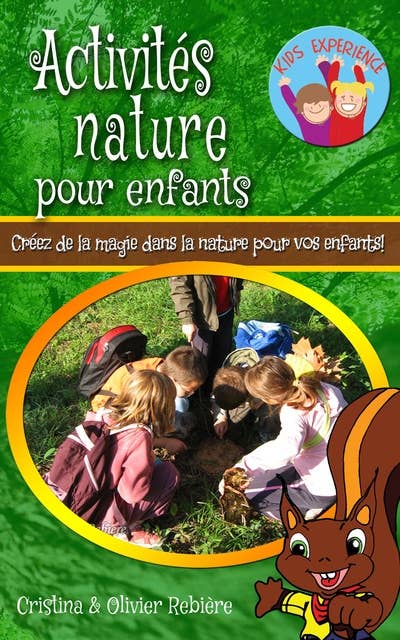 Activités nature pour enfants: Créez de la magie dans la nature pour vos enfants!