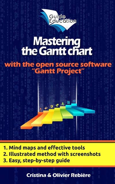 Mastering the Gantt Chart: Understand and Use the "Gantt Project" Open Source Software Efficiently!