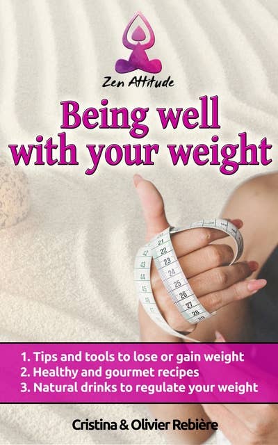 Being well with your weight: A simple and easy guide to lose or gain weight according to your desires!