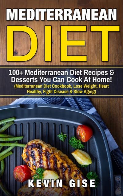 Mediterranean Diet: 100+ Mediterranean Diet Recipes & Desserts You Can Cook At Home!