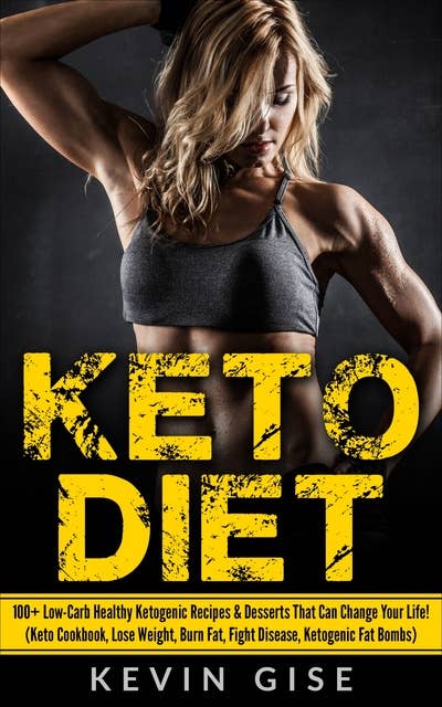 Keto Diet: 100+ Low-Carb Healthy Ketogenic Recipes & Desserts That Can Change Your Life!