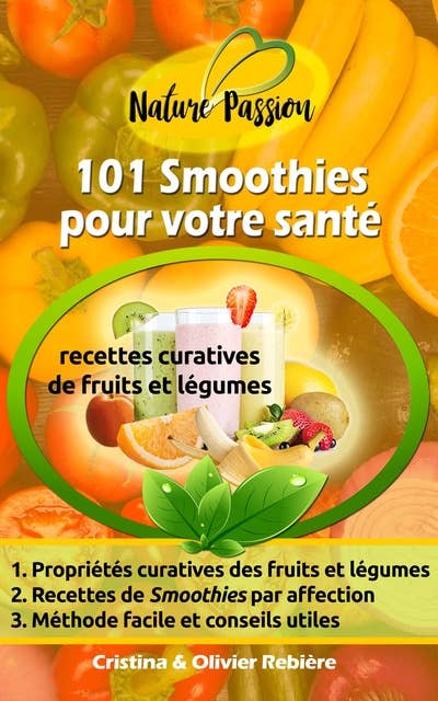 101 Smoothies pour votre santé: recettes curatives de fruits et légumes