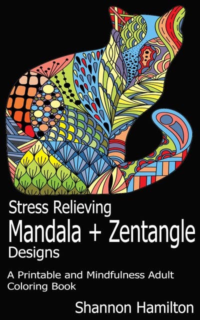 Stress Relieving Mandala+Zentangle Designs: A Printable and Mindfulness Adult Coloring Book