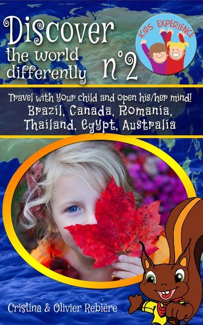 Discover the world differently n°2: Travel with your child and open his/her mind! Brazil, Canada, Romania, Thailand, Egypt, Australia